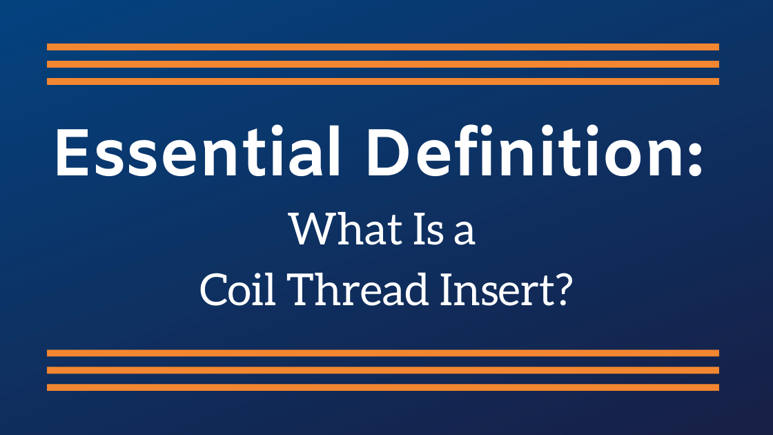 Essential Definition What Is a Coil Thread Insert?